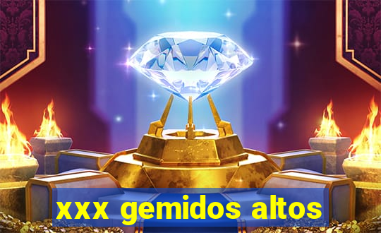 xxx gemidos altos